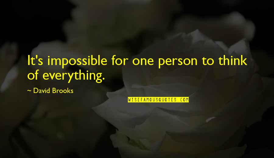 20623 Quotes By David Brooks: It's impossible for one person to think of 20623 Quotes By David Brooks: It's impossible for one person to think of