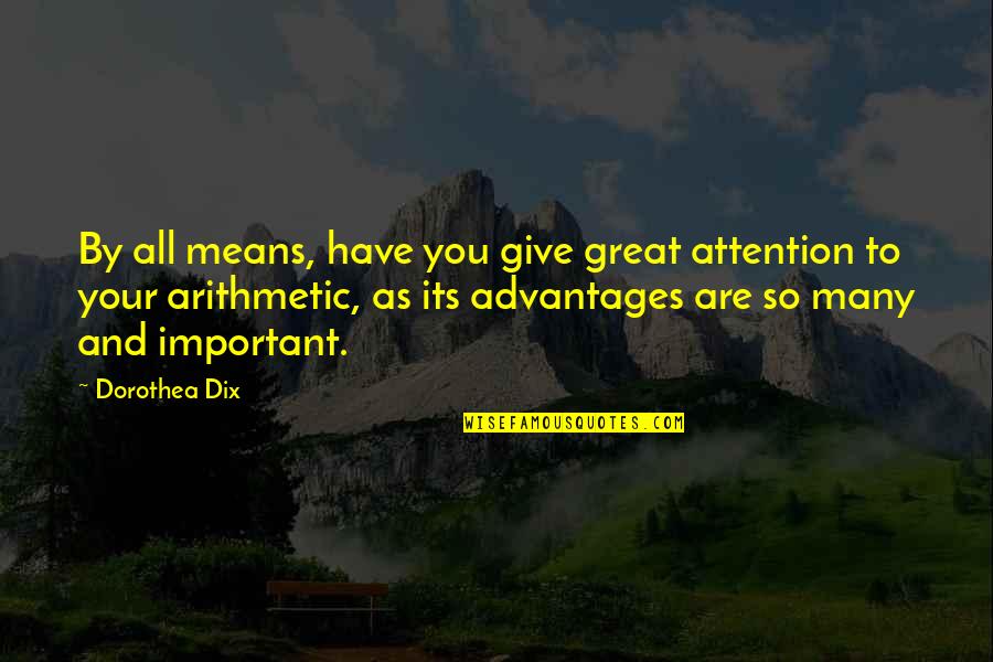 20656 Quotes By Dorothea Dix: By all means, have you give great attention