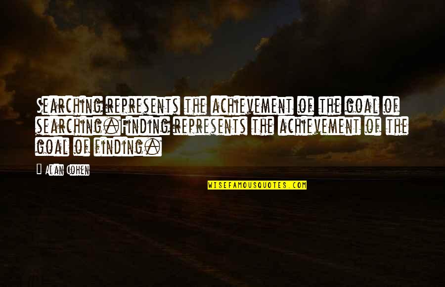 20705 Quotes By Alan Cohen: Searching represents the achievement of the goal of 20705 Quotes By Alan Cohen: Searching represents the achievement of the goal of