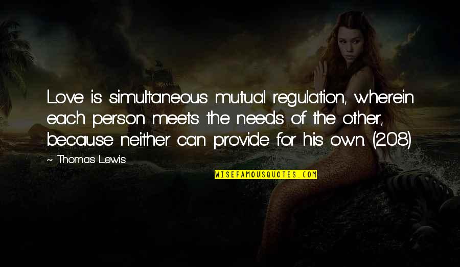 208 Quotes By Thomas Lewis: Love is simultaneous mutual regulation, wherein each person