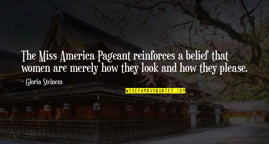 2080 Quotes By Gloria Steinem: The Miss America Pageant reinforces a belief that 2080 Quotes By Gloria Steinem: The Miss America Pageant reinforces a belief that