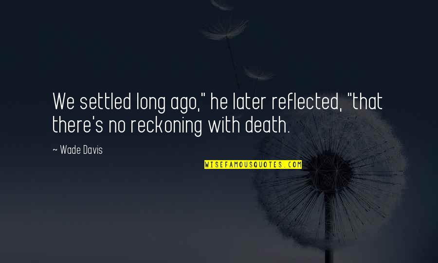 2080 Quotes By Wade Davis: We settled long ago," he later reflected, "that