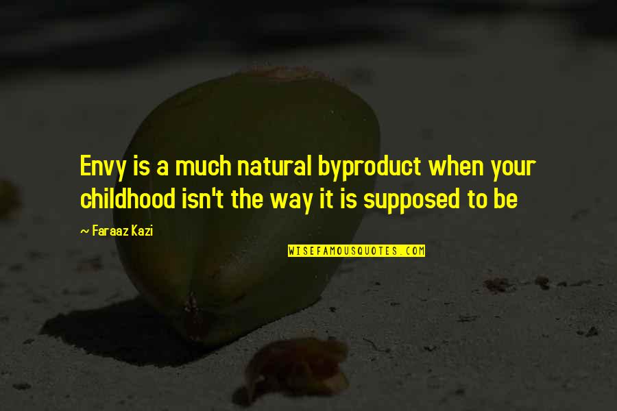 2080 Ti Quotes By Faraaz Kazi: Envy is a much natural byproduct when your 2080 Ti Quotes By Faraaz Kazi: Envy is a much natural byproduct when your
