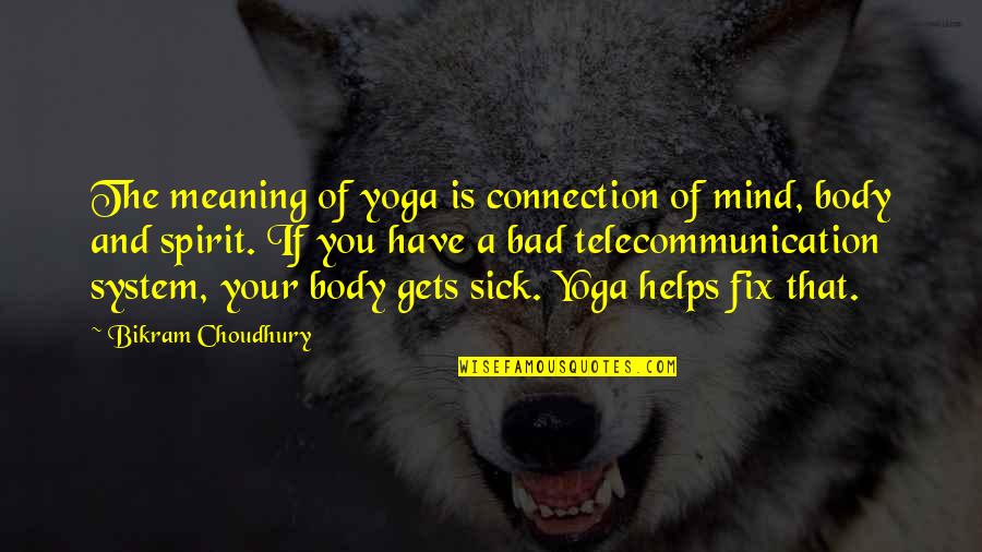2081 Harrison Bergeron Quotes By Bikram Choudhury: The meaning of yoga is connection of mind,