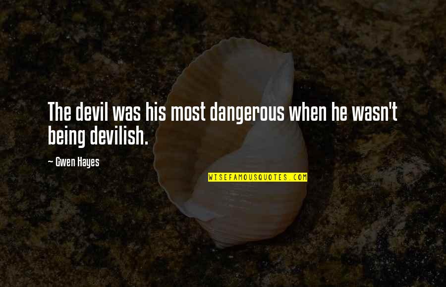 20850 Quotes By Gwen Hayes: The devil was his most dangerous when he