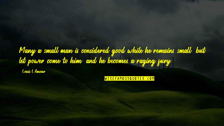209 Primers Quotes By Louis L'Amour: Many a small man is considered good while 209 Primers Quotes By Louis L'Amour: Many a small man is considered good while