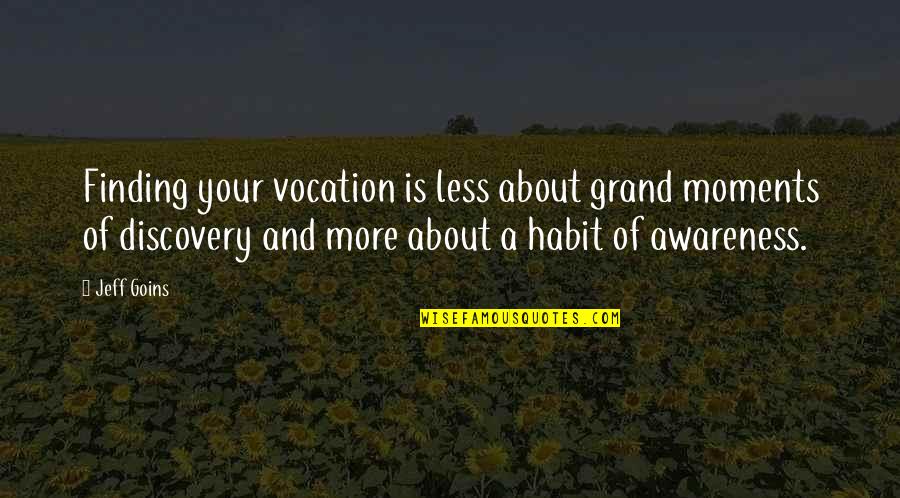 20901 Quotes By Jeff Goins: Finding your vocation is less about grand moments