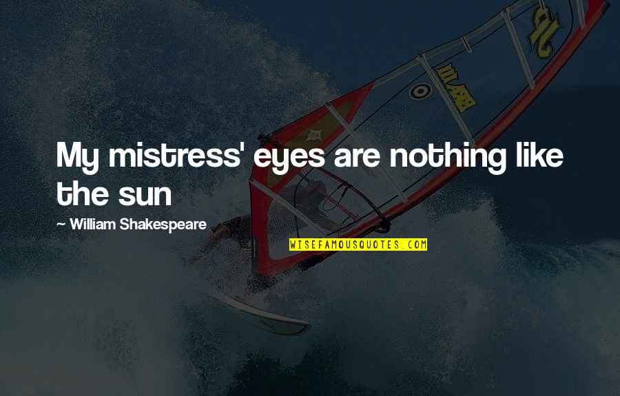 20901 Quotes By William Shakespeare: My mistress' eyes are nothing like the sun 20901 Quotes By William Shakespeare: My mistress' eyes are nothing like the sun