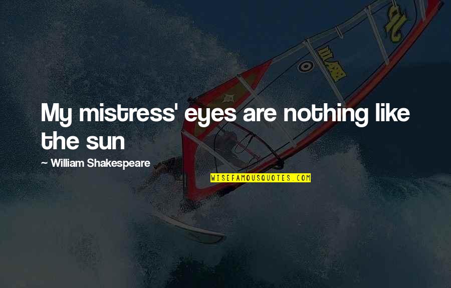 20901 Quotes By William Shakespeare: My mistress' eyes are nothing like the sun