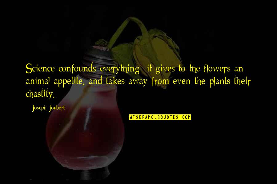 209864226 Quotes By Joseph Joubert: Science confounds everything; it gives to the flowers
