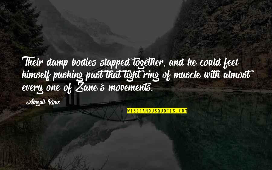 20by2020 Quotes By Abigail Roux: Their damp bodies slapped together, and he could 20by2020 Quotes By Abigail Roux: Their damp bodies slapped together, and he could