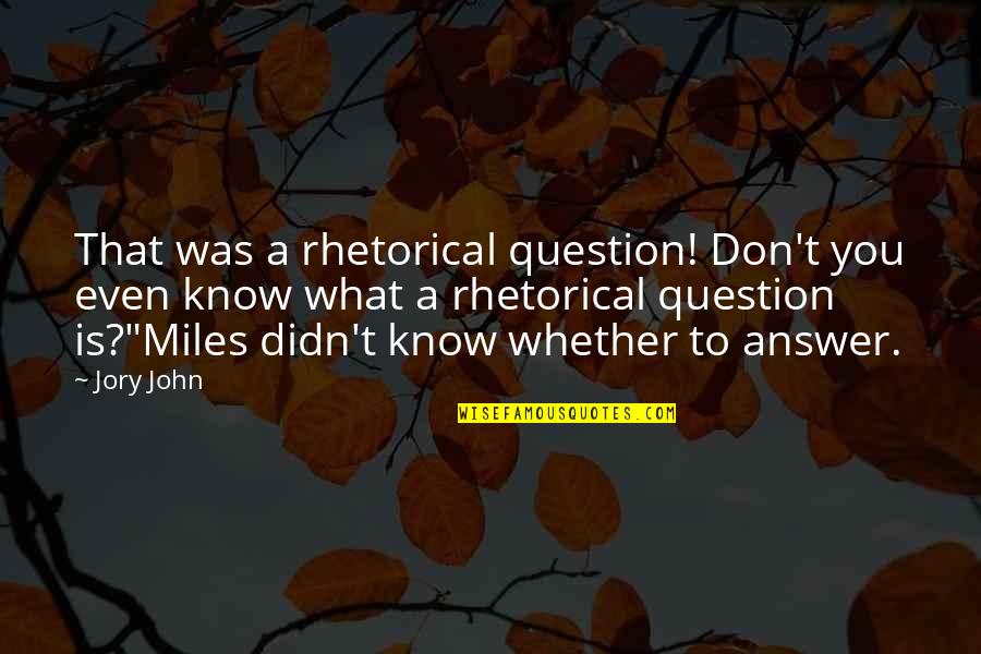 20dv Quotes By Jory John: That was a rhetorical question! Don't you even
