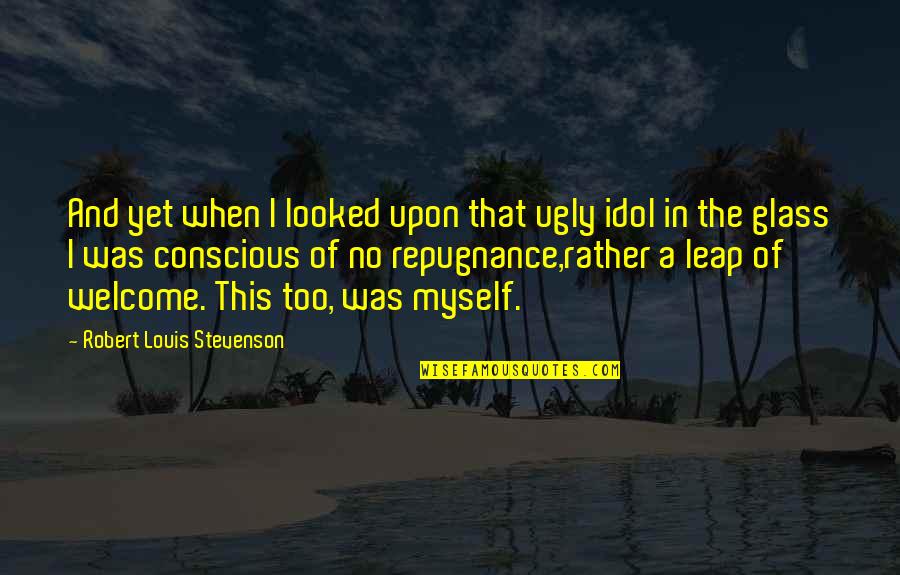 20ft Pontoon Quotes By Robert Louis Stevenson: And yet when I looked upon that ugly