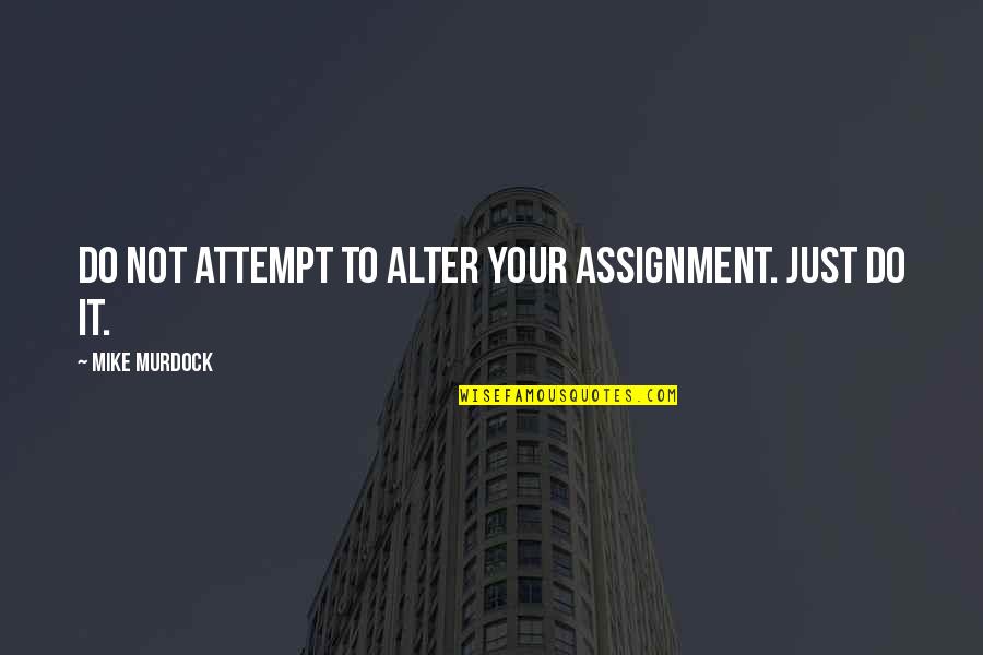 20heure Quotes By Mike Murdock: Do Not Attempt To Alter Your Assignment. Just 20heure Quotes By Mike Murdock: Do Not Attempt To Alter Your Assignment. Just