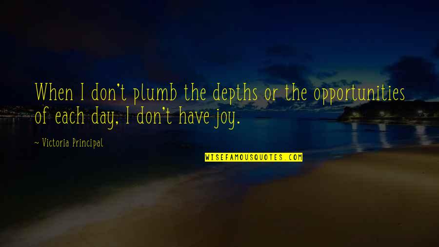 20heure Quotes By Victoria Principal: When I don't plumb the depths or the 20heure Quotes By Victoria Principal: When I don't plumb the depths or the