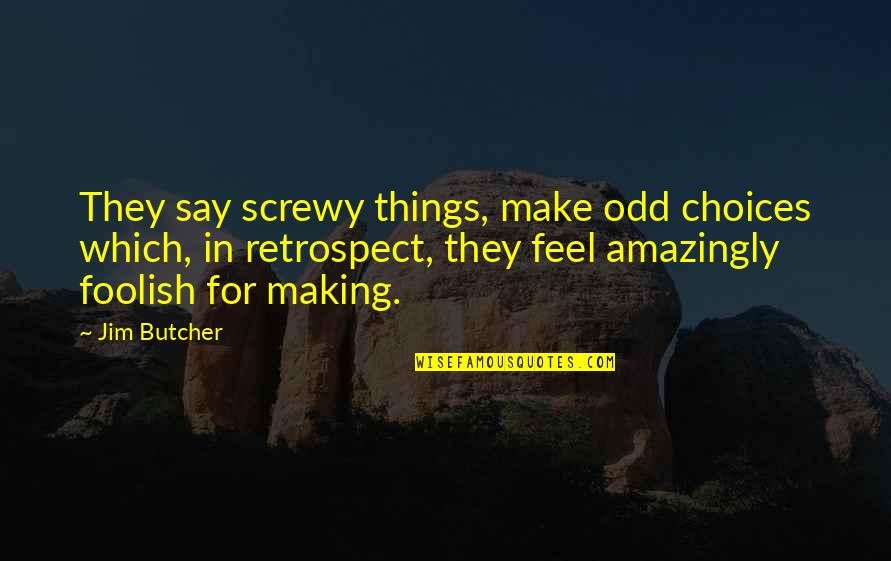 20s Gangster Quotes By Jim Butcher: They say screwy things, make odd choices which,