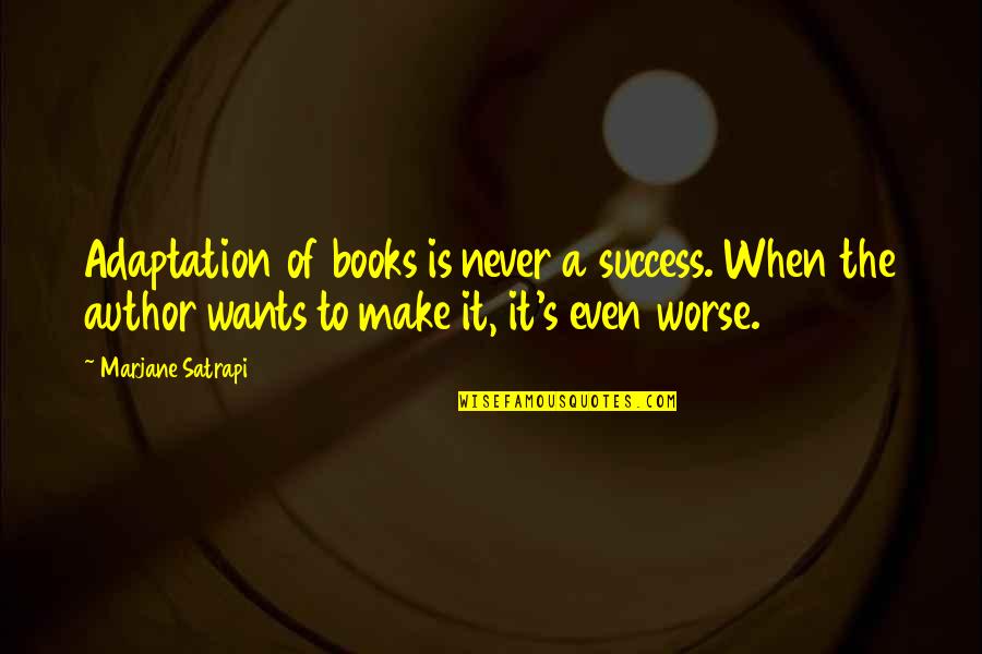 20s Quote Quotes By Marjane Satrapi: Adaptation of books is never a success. When