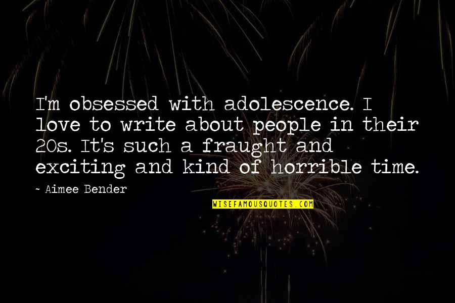 20s Quotes By Aimee Bender: I'm obsessed with adolescence. I love to write