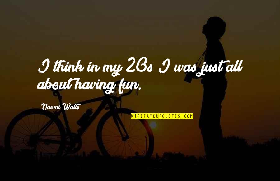 20s Quotes By Naomi Watts: I think in my 20s I was just