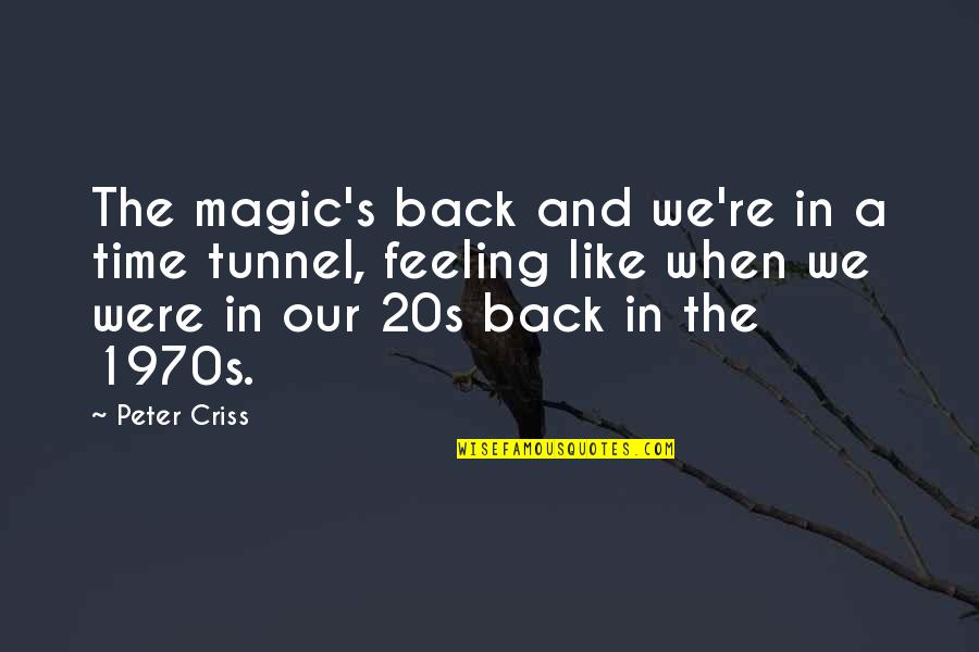 20s Quotes By Peter Criss: The magic's back and we're in a time