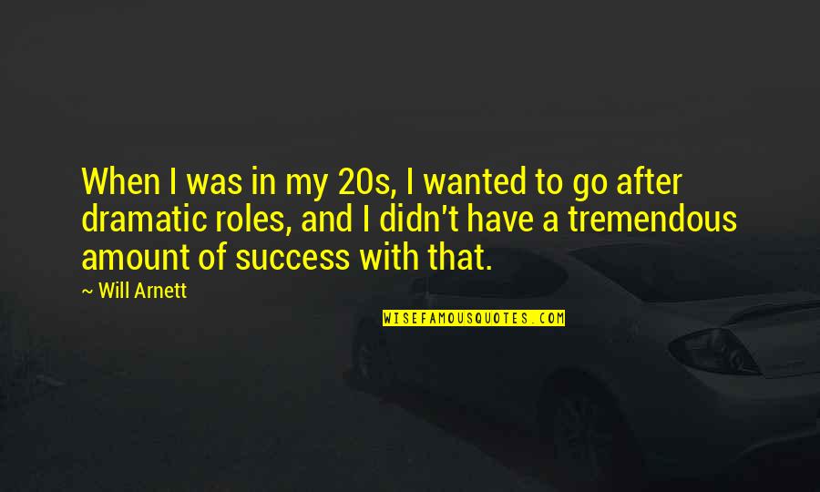 20s Quotes By Will Arnett: When I was in my 20s, I wanted