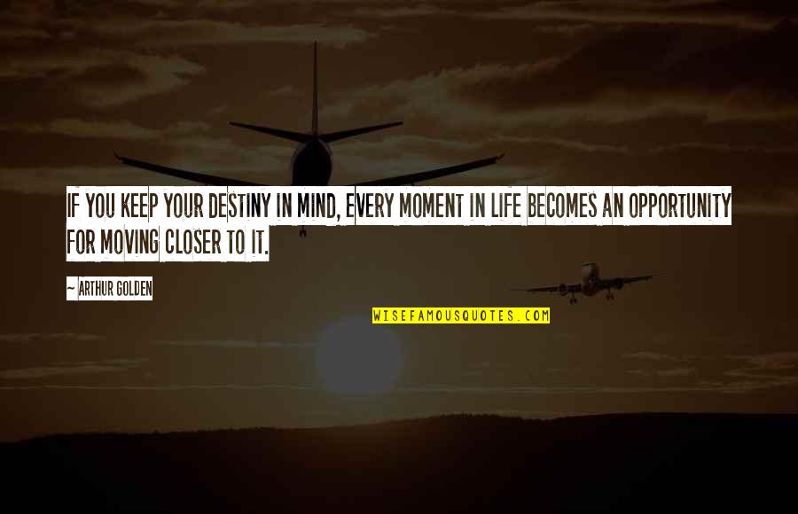 20th Birthday Post Quotes By Arthur Golden: If you keep your destiny in mind, every 20th Birthday Post Quotes By Arthur Golden: If you keep your destiny in mind, every