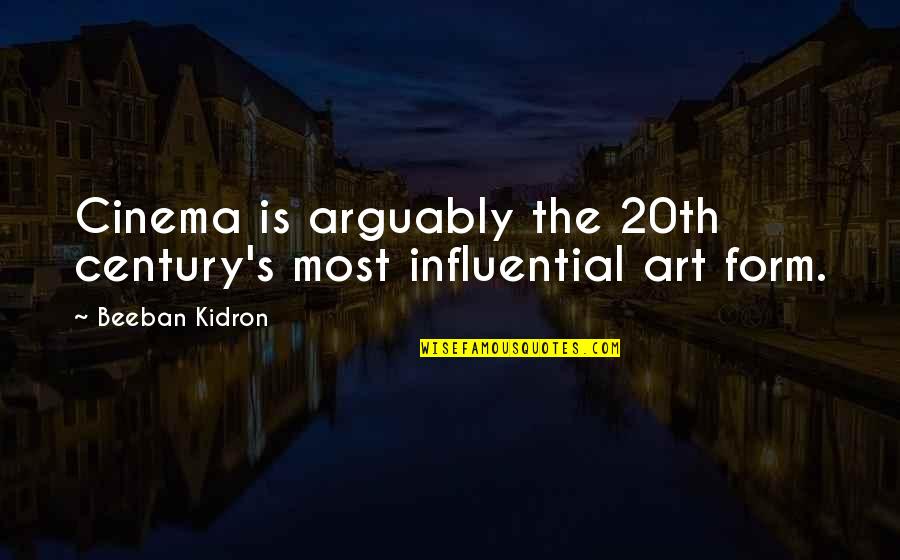 20th Century Art Quotes By Beeban Kidron: Cinema is arguably the 20th century's most influential