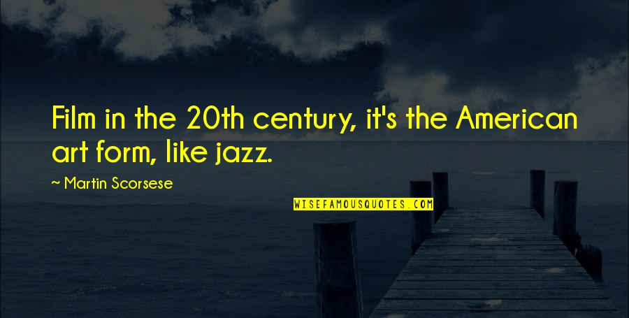 20th Century Art Quotes By Martin Scorsese: Film in the 20th century, it's the American 20th Century Art Quotes By Martin Scorsese: Film in the 20th century, it's the American