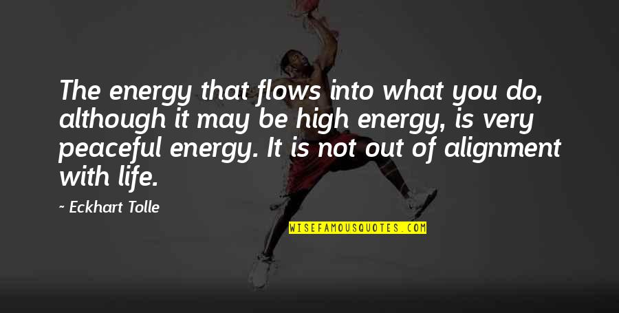 20th Century Author Quotes By Eckhart Tolle: The energy that flows into what you do,