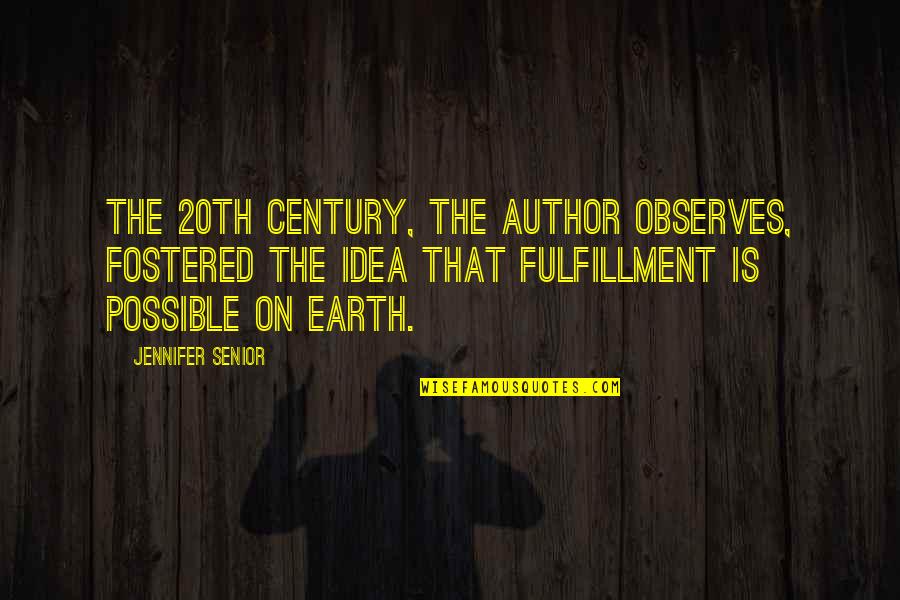 20th Century Author Quotes By Jennifer Senior: The 20th century, the author observes, fostered the