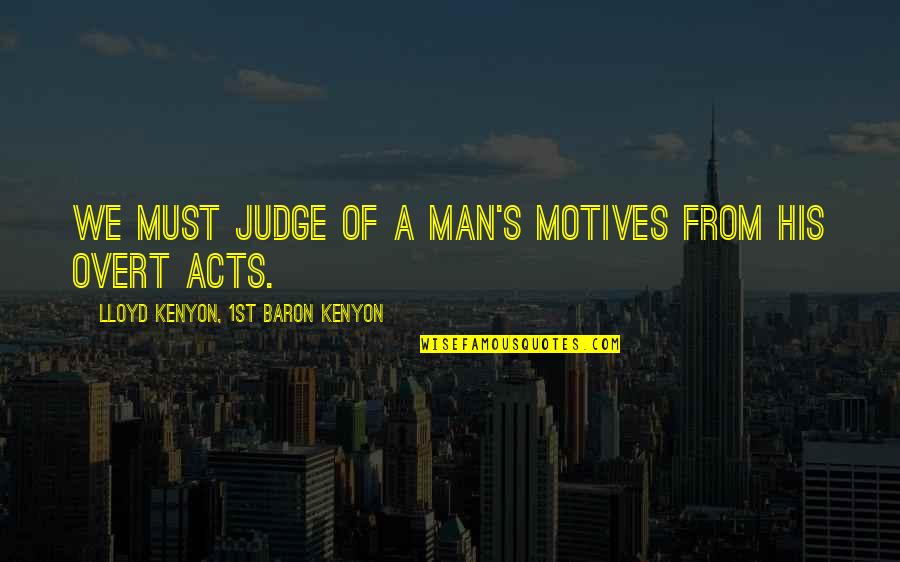 20th Century Feminism Quotes By Lloyd Kenyon, 1st Baron Kenyon: We must judge of a man's motives from