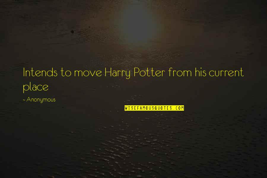 20th Century Novel Quotes By Anonymous: Intends to move Harry Potter from his current