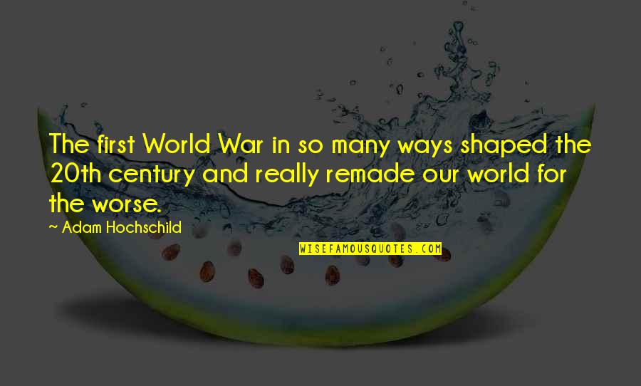 20th Century Quotes By Adam Hochschild: The first World War in so many ways