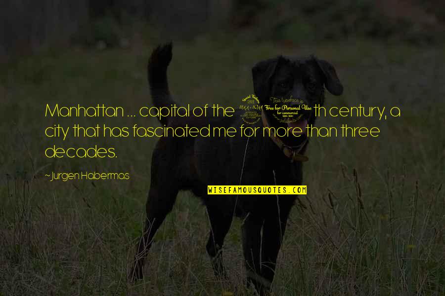 20th Century Quotes By Jurgen Habermas: Manhattan ... capital of the 20th century, a