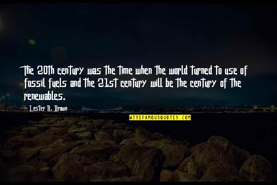 20th Century Quotes By Lester R. Brown: The 20th century was the time when the