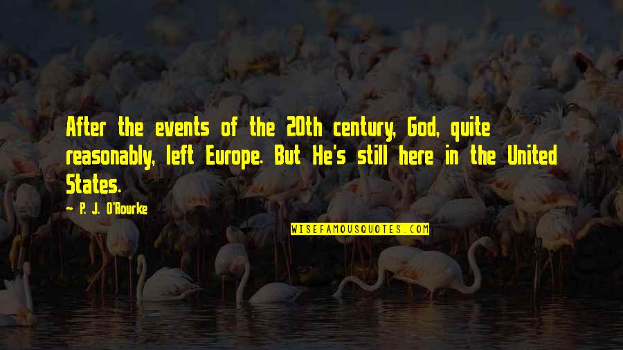 20th Century Quotes By P. J. O'Rourke: After the events of the 20th century, God,