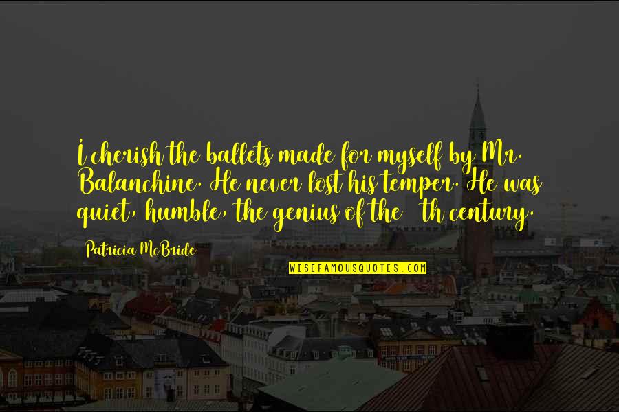 20th Century Quotes By Patricia McBride: I cherish the ballets made for myself by