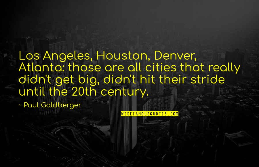 20th Century Quotes By Paul Goldberger: Los Angeles, Houston, Denver, Atlanta: those are all