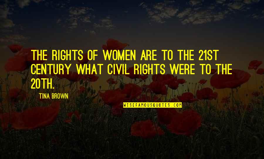 20th Century Quotes By Tina Brown: The rights of women are to the 21st