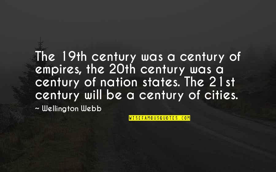 20th Century Quotes By Wellington Webb: The 19th century was a century of empires,