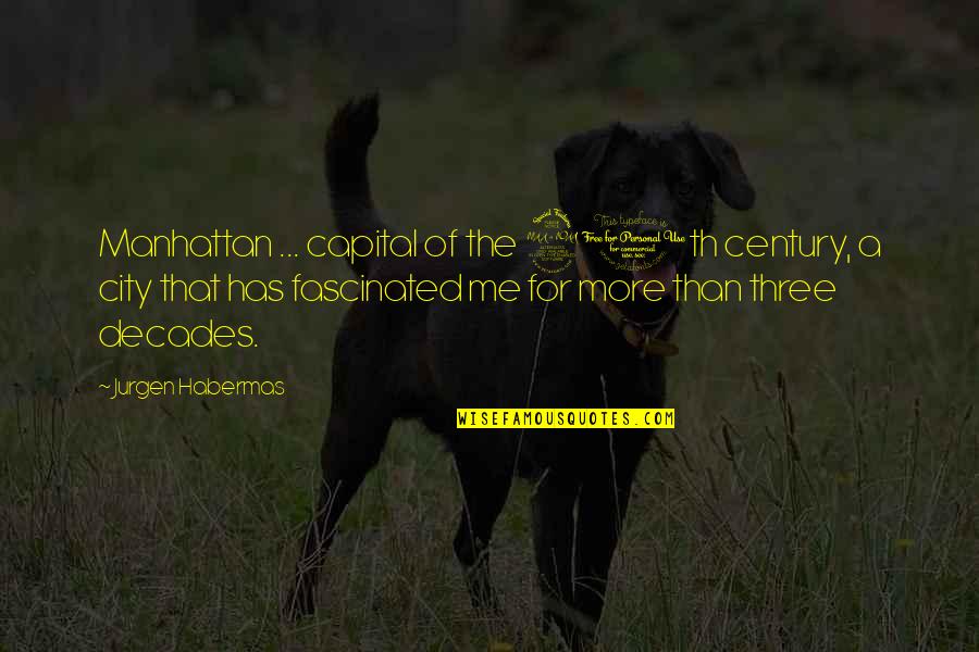20th Quotes By Jurgen Habermas: Manhattan ... capital of the 20th century, a
