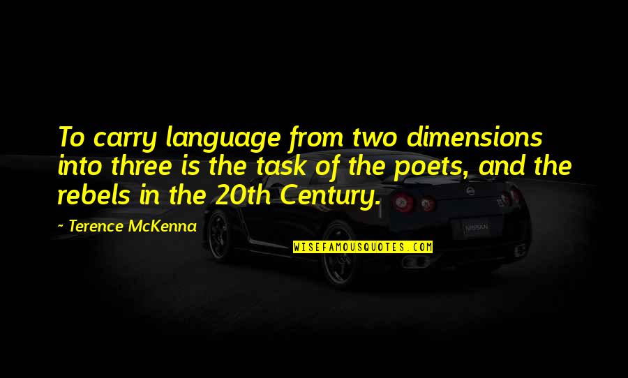 20th Quotes By Terence McKenna: To carry language from two dimensions into three