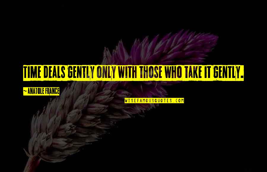 20th Year Anniversary Quotes By Anatole France: Time deals gently only with those who take