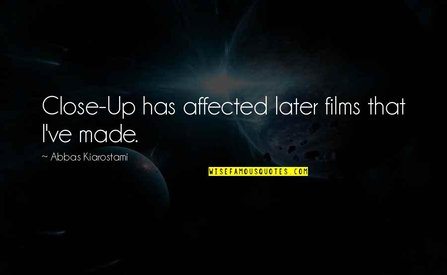 21 And Over Casey Quotes By Abbas Kiarostami: Close-Up has affected later films that I've made.