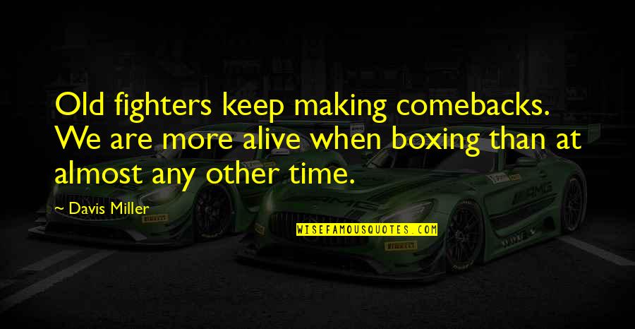21 April Born Quotes By Davis Miller: Old fighters keep making comebacks. We are more