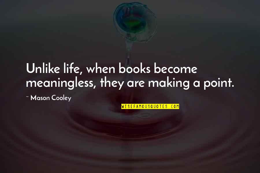 21 Balloons Quotes By Mason Cooley: Unlike life, when books become meaningless, they are