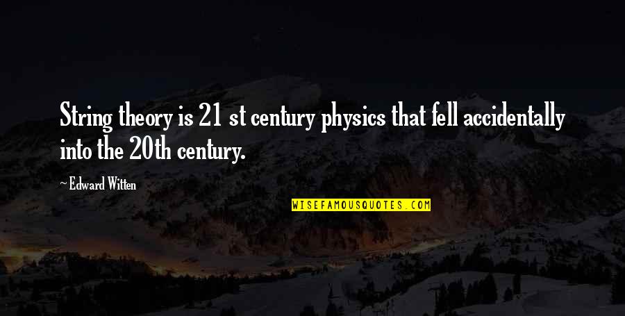 21 Century Quotes By Edward Witten: String theory is 21 st century physics that