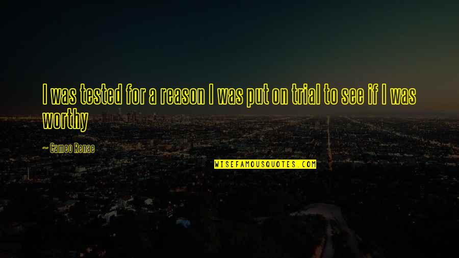 21 Forever Quotes By Cameo Renae: I was tested for a reason I was
