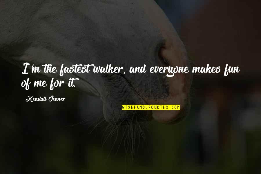 21 Gramos Quotes By Kendall Jenner: I'm the fastest walker, and everyone makes fun 21 Gramos Quotes By Kendall Jenner: I'm the fastest walker, and everyone makes fun