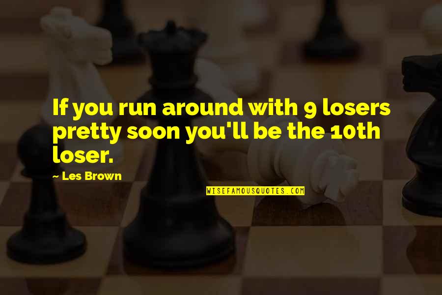 21 Gramos Quotes By Les Brown: If you run around with 9 losers pretty